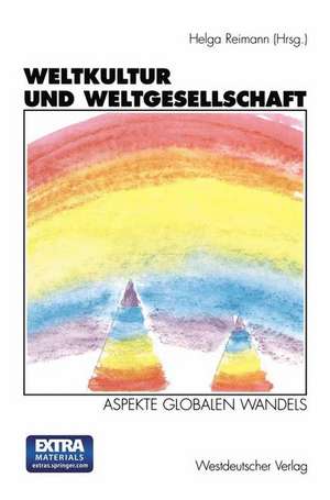 Weltkultur und Weltgesellschaft: Aspekte globalen Wandels. Zum Gedenken an Horst Reimann (1929–1994) de Helga Reimann