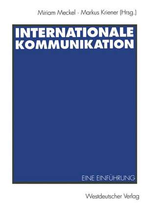 Internationale Kommunikation: Eine Einführung de Miriam Meckel