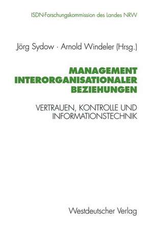 Management interorganisationaler Beziehungen: Vertrauen, Kontrolle und Informationstechnik de Jörg Sydow