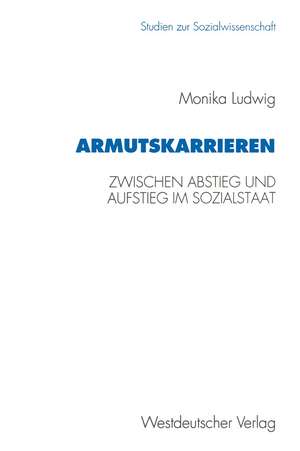 Armutskarrieren: Zwischen Abstieg und Aufstieg im Sozialstaat de Monika Ludwig