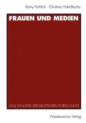 Frauen und Medien: Eine Synopse der deutschen Forschung de Romy Fröhlich