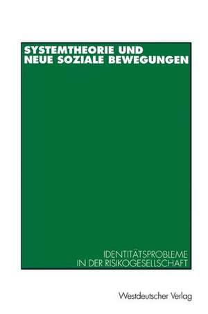 Systemtheorie und neue soziale Bewegungen: Identitätsprobleme in der Risikogesellschaft de Kai-Uwe Hellmann