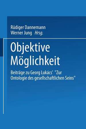 Objektive Möglichkeit: Beiträge zu Georg Lukács’ „Zur Ontologie des gesellschaftlichen Seins“ de Rüdiger Dannemann