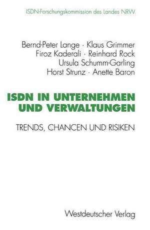 ISDN in Unternehmen und Verwaltungen: Trends, Chancen und Risiken. Abschlußbericht der ISDN-Forschungskommission des Landes NRW Mai 1989 bis Januar 1995 de Bernd-Peter Lange