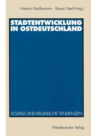 Stadtentwicklung in Ostdeutschland: Soziale und räumliche Tendenzen de Hartmut Häussermann