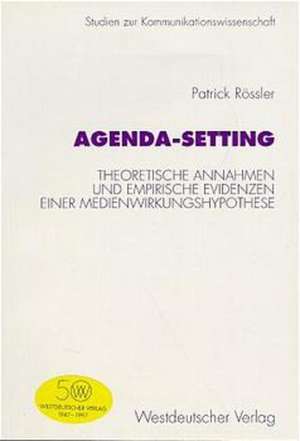 Agenda-Setting: Theoretische Annahmen und empirische Evidenzen einer Medienwirkungshypothese de Patrick Rössler