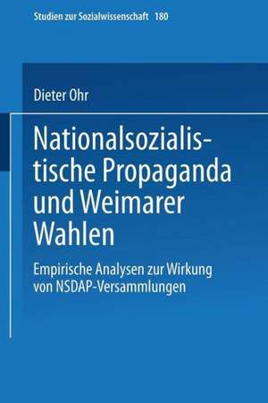 Nationalsozialistische Propaganda und Weimarer Wahlen: Empirische Analysen zur Wirkung von NSDAP-Versammlungen de Dieter Ohr