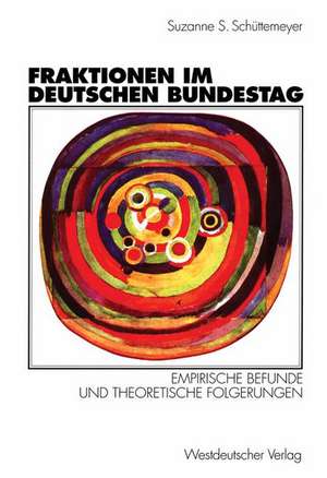 Fraktionen im Deutschen Bundestag 1949 – 1997: Empirische Befunde und theoretische Folgerungen de Suzanne S. Schuettemeyer