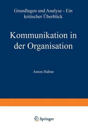 Kommunikation in der Organisation: Grundlagen und Analyse — ein kritischer Überblick de Anton Hahne