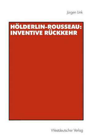 Hölderlin-Rousseau: Inventive Rückkehr de Jürgen Link