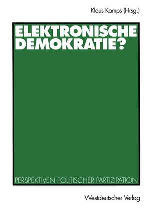 Elektronische Demokratie?: Perspektiven politischer Partizipation de Klaus Kamps