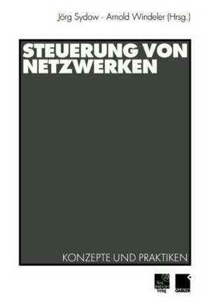 Steuerung von Netzwerken: Konzepte und Praktiken de Jörg Sydow