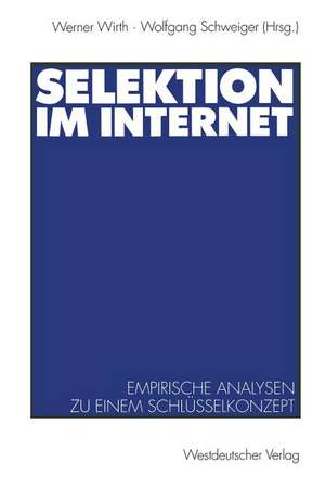 Selektion im Internet: Empirische Analysen zu einem Schlüsselkonzept de Werner Wirth