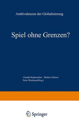 Spiel ohne Grenzen?: Ambivalenzen der Globalisierung de Claudia Rademacher