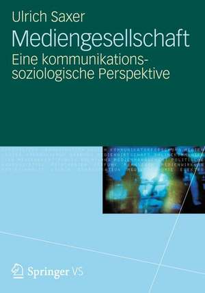 Mediengesellschaft: Eine kommunikationssoziologische Perspektive de Ulrich Saxer