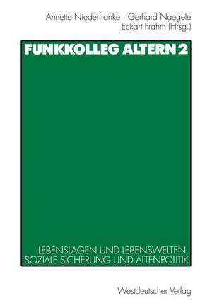 Funkkolleg Altern 2: Lebenslagen und Lebenswelten, soziale Sicherung und Altenpolitik de Annette Niederfranke