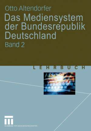 Das Mediensystem der Bundesrepublik Deutschland: Band 2 de Otto Altendorfer