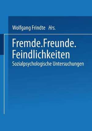 Fremde · Freunde · Feindlichkeiten: Sozialpsychologische Untersuchungen de Wolfgang Frindte