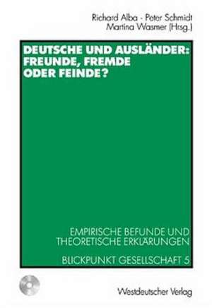 Deutsche und Ausländer: Freunde, Fremde oder Feinde?: Empirische Befunde und theoretische Erklärungen Blickpunkt Gesellschaft 5 de Richard Alba