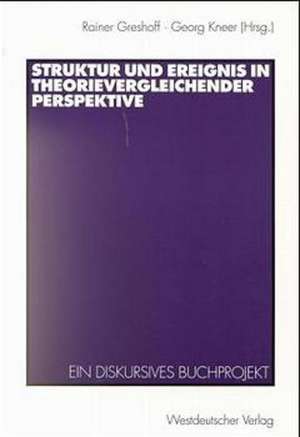 Struktur und Ereignis in theorievergleichender Perspektive: Ein diskursives Buchprojekt de Rainer Greshoff