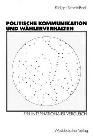 Politische Kommunikation und Wählerverhalten: Ein internationaler Vergleich de Rüdiger Schmitt-Beck