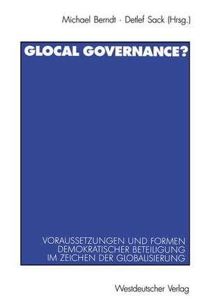 Glocal Governance?: Voraussetzungen und Formen demokratischer Beteiligung im Zeichen der Globalisierung de Michael Berndt