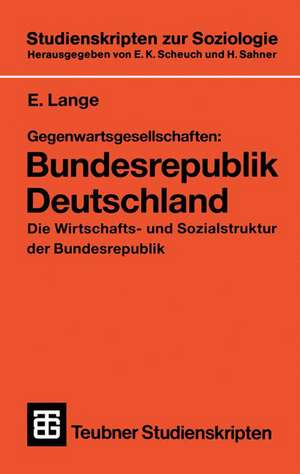 Gegenwartsgesellschaften: Bundesrepublik Deutschland: Die Wirtschafts- und Sozialstruktur der Bundesrepublik de E. Lange