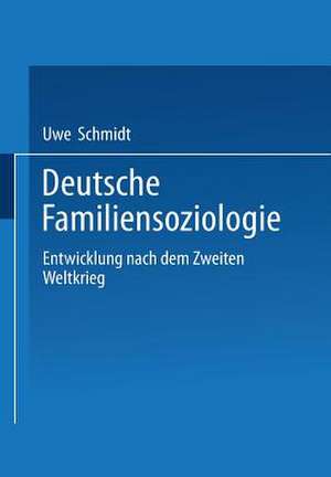 Deutsche Familiensoziologie: Entwicklung nach dem Zweiten Weltkrieg de Uwe Schmidt