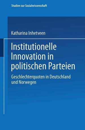 Institutionelle Innovation in politischen Parteien: Geschlechterquoten in Deutschland und Norwegen de Katharina Inhetveen