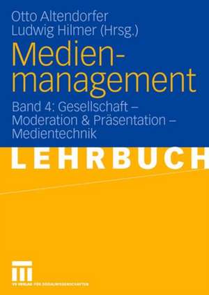 Medienmanagement: Band 4: Gesellschaft - Medientechnik de Otto Altendorfer