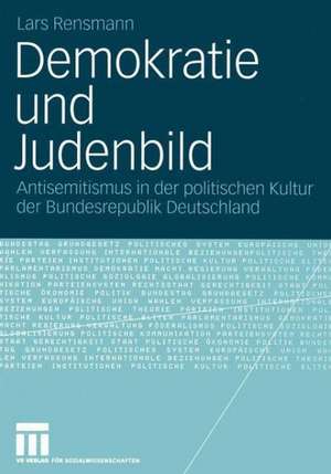 Demokratie und Judenbild: Antisemitismus in der politischen Kultur der Bundesrepublik Deutschland de Lars Rensmann