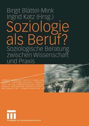 Soziologie als Beruf?: Soziologische Beratung zwischen Wissenschaft und Praxis de Birgit Blättel-Mink