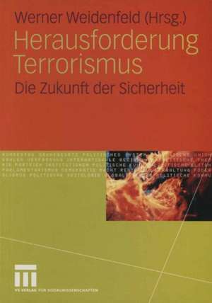 Herausforderung Terrorismus: Die Zukunft der Sicherheit de Werner Weidenfeld