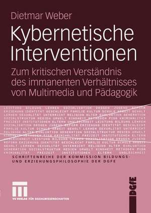 Kybernetische Interventionen: Zum kritischen Verständnis des immanenten Verhältnisses von Multimedia und Pädagogik de Dietmar Weber