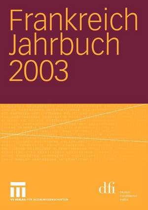 Frankreich Jahrbuch 2003: Politik, Wirtschaft, Gesellschaft, Geschichte, Kultur de Lothar Albertin