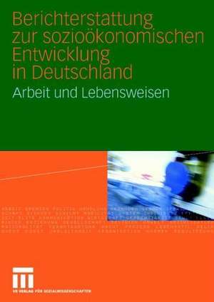 Berichterstattung zur sozioökonomischen Entwicklung in Deutschland: Arbeit und Lebensweisen de Soziologisches Forschungsinstitut