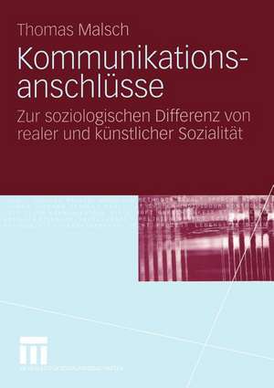 Kommunikationsanschlüsse: Zur soziologischen Differenz von realer und künstlicher Sozialität de Thomas Malsch