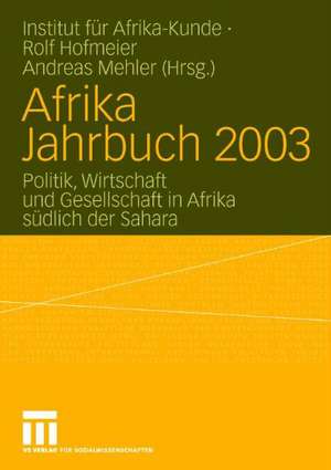 Afrika Jahrbuch 2003: Politik, Wirtschaft und Gesellschaft in Afrika südlich der Sahara de Institut für Afrika-Kunde