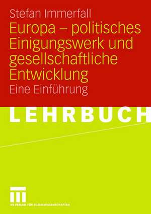 Europa - politisches Einigungswerk und gesellschaftliche Entwicklung: Eine Einführung de Stefan Immerfall