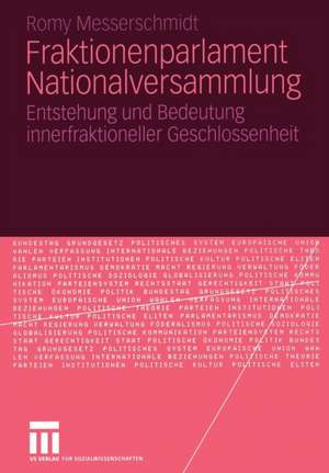 Fraktionenparlament Nationalversammlung: Entstehung und Bedeutung innerfraktioneller Geschlossenheit de Romy Messerschmidt