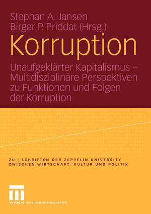 Korruption: Unaufgeklärter Kapitalismus — Multidisziplinäre Perspektiven zu Funktionen und Folgen der Korruption de Stephan A. Jansen