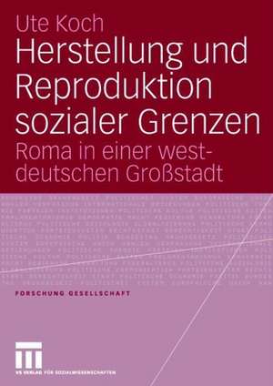 Herstellung und Reproduktion sozialer Grenzen: Roma in einer westdeutschen Großstadt de Ute Koch