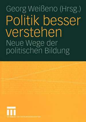 Politik besser verstehen: Neue Wege der politischen Bildung de Georg Weißeno