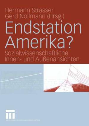 Endstation Amerika?: Sozialwissenschaftliche Innen- und Außenansichten de Hermann Strasser