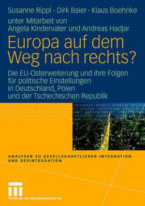 Europa auf dem Weg nach rechts?: EU-Osterweiterung und ihre Folgen für politische Einstellungen in Deutschland - eine vergleichende Studie in Deutschland, Polen und der Tschechischen Republik de Susanne Rippl