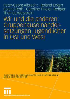 Wir und die anderen: Gruppenauseinandersetzungen Jugendlicher in Ost und West de Peter-Georg Albrecht