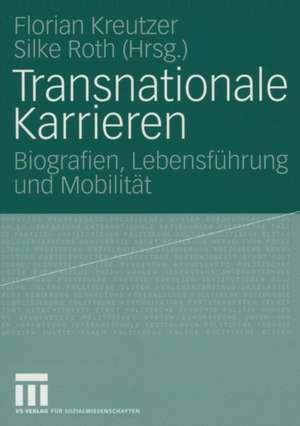 Transnationale Karrieren: Biografien, Lebensführung und Mobilität de Florian Kreutzer