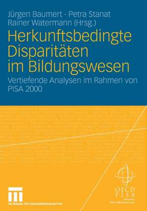 Herkunftsbedingte Disparitäten im Bildungswesen: Differenzielle Bildungsprozesse und Probleme der Verteilungsgerechtigkeit: Vertiefende Analysen im Rahmen von PISA 2000 de Jürgen Baumert