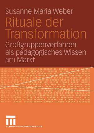 Rituale der Transformation: Großgruppenverfahren als Pädagogisches Wissen am Markt de Susanne Maria Weber