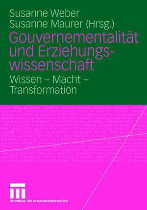 Gouvernementalität und Erziehungswissenschaft: Wissen - Macht - Transformation de Susanne Maria Weber